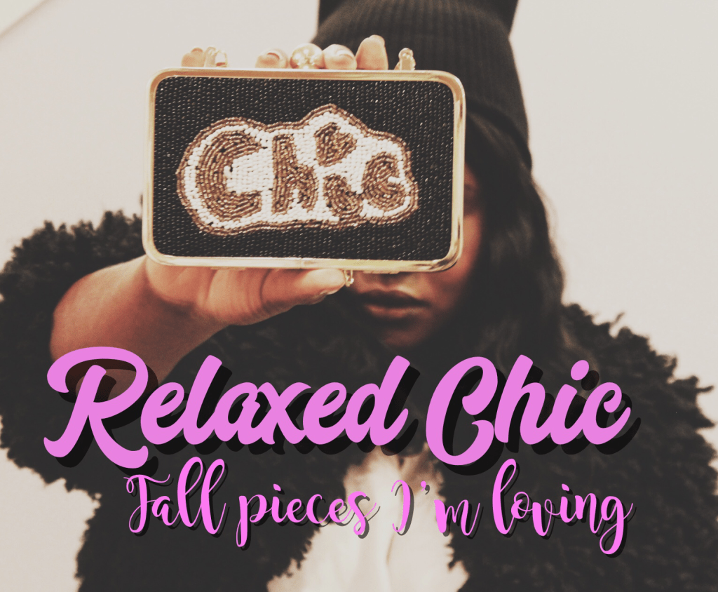 Relaxed Chić – Fall  Pieces I’m&nbsp;loving.